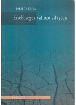 Törzsök Erika - Kisebbségek változó világban Törzsök Erika - Kisebbségek változó világban, Kolozsvár 2003 antikvár könyv