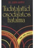 Murphy, Joseph - Tudatalattid csodálatos hatalma
