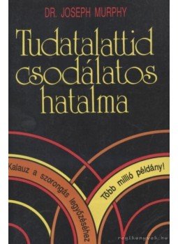 Murphy, Joseph - Tudatalattid csodálatos hatalma Murphy, Joseph - Tudatalattid csodálatos hatalma, Budapest 1995 antikvár könyv