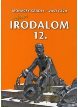 Vasy Géza, Mohácsy Károly - Színes irodalom a középiskolák 12. évfolyama számára Vasy Géza, Mohácsy Károly - Színes irodalom a középiskolák 12. évfolyama számára, Budapest 2011 antikvár könyv