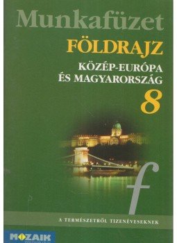 Jónás Ilona, Dr. Kovács Lászlóné, Vizvári Albertné - Földrajz munkafüzet 8. Jónás Ilona, Dr. Kovács Lászlóné, Vizvári Albertné - Földrajz munkafüzet 8., Szeged 2014 antikvár könyv