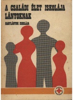 Bogárdi Mihály, Székely Lajos - A családi élet iskolája lányoknak Bogárdi Mihály, Székely Lajos - A családi élet iskolája lányoknak, Budapest 1981 antikvár könyv