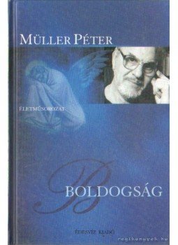 Müller Péter - Boldogság Müller Péter - Boldogság, Budapest 2004 antikvár könyv