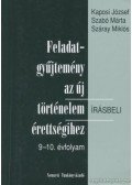 Száray Miklós,Szabó Márta,Kaposi József - Feladatgyűjtemény az új történelem írásbeli érettségihez 9-10. évfolyam