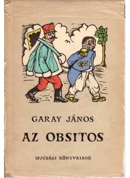 Garay János - Az obsitos Garay János - Az obsitos, Budapest 1956 antikvár könyv