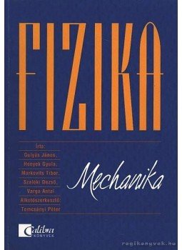 Varga Antal, Gulyás János, Honyek Gyula, Markovits Tibor, Szalóki Dezső - Fizika - mechanika Varga Antal, Gulyás János, Honyek Gyula, Markovits Tibor, Szalóki Dezső - Fizika - mechanika, Budapest 2005 antikvár könyv
