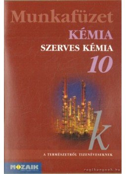 Horváth Balázs, Péntek Lászlóné, Dr. Síposné Dr. Kedves Éva - Kémia munkafüzet 10. Horváth Balázs, Péntek Lászlóné, Dr. Síposné Dr. Kedves Éva - Kémia munkafüzet 10., Szeged 2008 antikvár könyv