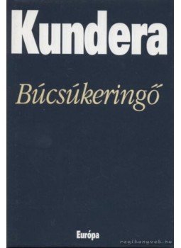 Milan Kundera - Búcsúkeringő Milan Kundera - Búcsúkeringő, Budapest 2005 antikvár könyv