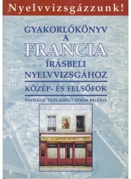 Staub Valéria, Duplaissy, Nathalie - Gyakorlókönyv a francia írásbeli nyelvvizsgához, Budapest 1999 antikvár könyv