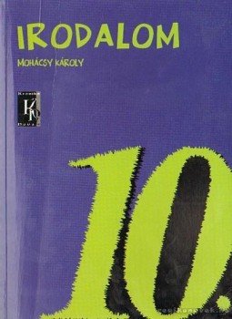 Mohácsy Károly - Irodalom 10. Mohácsy Károly - Irodalom 10., Budapest 2002 antikvár könyv