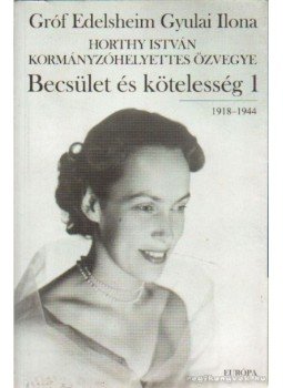 Gróf Edelsheim Gyulai Ilona - Becsület és kötelesség 1. Gróf Edelsheim Gyulai Ilona - Becsület és kötelesség 1., Budapest 2000 antikvár könyv