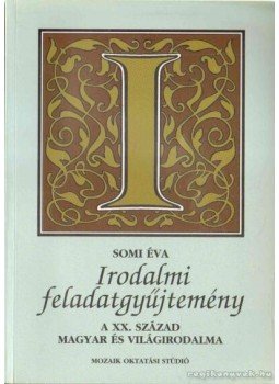 Somi Éva - Irodalmi feladatgyűjtemény IV. Somi Éva - Irodalmi feladatgyűjtemény IV., Szeged 2003 antikvár könyv