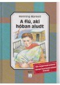 Henning Mankell - A fiú, aki hóban aludt