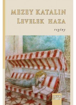 Mezey Katalin - Levelek haza Mezey Katalin - Levelek haza, Budapest 2017 antikvár könyv