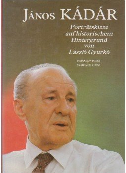 Gyurkó László - János Kádár Gyurkó László - János Kádár, Kronberg-Budapest 1988 antikvár könyv