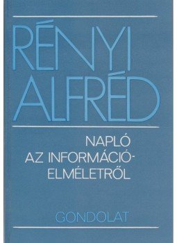 Rényi Alfréd - Napló az információelméletről Rényi Alfréd - Napló az információelméletről, Budapest 1976 antikvár könyv
