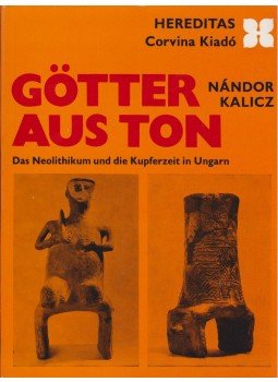 Kalicz Nándor - Götter aus Ton Kalicz Nándor - Götter aus Ton, Budapest 1980 antikvár könyv