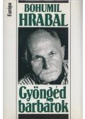 Bohumil Hrabal - Gyöngéd barbárok