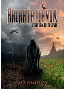 Szerkesztő: Vancsó Éva; Szerzők: A. M. Aranth, Cassy Blacksmith, Dörnyei Kálmán, Gabriella Eld, Habony Gábor, Hinda Vinchi, Imre Viktória Ann - Halhatatlanok Szerkesztő: Vancsó Éva; Szerzők: A. M. Aranth, Cassy Blacksmith, Dörnyei Kálmán, Gabriella Eld, Habony Gábor, Hinda Vinchi, Imre Viktória Ann - Halhatatlanok, Budapest 2017 antikvár könyv