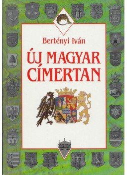 Bertényi Iván - Új magyar címertan Bertényi Iván - Új magyar címertan, Budapest 1993 antikvár könyv