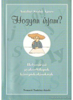Antalné Szabó Ágnes - Hogyan írjam? Antalné Szabó Ágnes - Hogyan írjam?, Budapest 2003 antikvár könyv