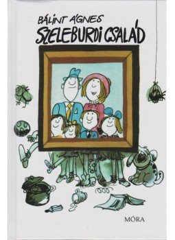 Bálint Ágnes - Szeleburdi család Bálint Ágnes - Szeleburdi család, Budapest 2017 antikvár könyv