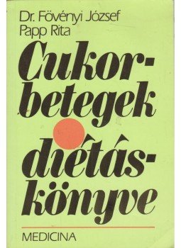 Papp Rita, Fövényi József dr. - Cukorbetegek diétáskönyve Papp Rita, Fövényi József dr. - Cukorbetegek diétáskönyve, Budapest 1992 antikvár könyv