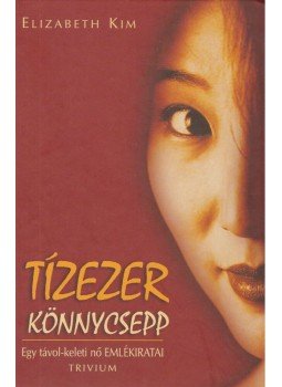 Kim, Elizabeth - Tízezer könnycsepp Kim, Elizabeth - Tízezer könnycsepp, Budapest 2001 antikvár könyv