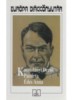 Kosztolányi Dezső - Pacsirta / Édes Anna Kosztolányi Dezső - Pacsirta / Édes Anna, Budapest 2007 antikvár könyv