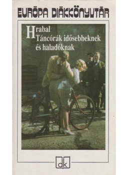Bohumil Hrabal - Táncórák idősebbeknek és haladóknak Bohumil Hrabal - Táncórák idősebbeknek és haladóknak, Budapest 2004 antikvár könyv