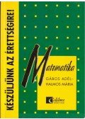 Gábos Adél,Halmos Mária - Készüljünk az érettségire! Matematika