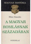 Péter Katalin - A magyar romlásnak századában