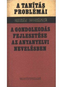Chikán Zoltánné - A gondolkodás fejlesztése az anyanyelvi nevelésben, Budapest 1983 antikvár könyv