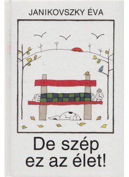 Janikovszky Éva - De szép ez az élet! Janikovszky Éva - De szép ez az élet!, Budapest 2005 antikvár könyv