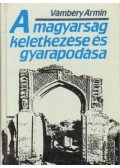 Vámbéry Ármin - A magyarság keletkezése és gyarapodása (reprint)