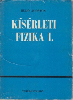 Dr. Budó Ágoston - Kísérleti fizika I. Dr. Budó Ágoston - Kísérleti fizika I., Budapest 1989 antikvár könyv
