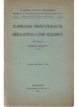 Hóman Bálint - Tudományos történetírásunk megalapítása a XVIII. században, Budapest 1920 antikvár könyv