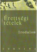 Kállay Gézáné,Kelecsényi László Zoltán,Kreutz Raymundné,Máté József,Podoski Istvánné,Sümeginé Tóth Piroska,Tóth Bertalanné,Varga Valéria - Érettségi tételek - Irodalom