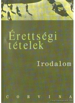 Kállay Gézáné, Kelecsényi László Zoltán, Kreutz Raymundné, Máté József, Podoski Istvánné, Sümeginé Tóth Piroska, Tóth Bertalanné, Varga Valéria - Érettségi tételek - Irodalom Kállay Gézáné, Kelecsényi László Zoltán, Kreutz Raymundné, Máté József, Podoski Istvánné, Sümeginé Tóth Piroska, Tóth Bertalanné, Varga Valéria - Érettségi tételek - Irodalom, Budapest 2003 antikvár könyv