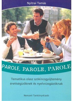 Nyitrai Tamás - Parole, parole, parole - Tematikus olasz szókincsgyűjtemény érettségizőknek és nyelvvizsgázóknak, Budapest 2006 antikvár könyv