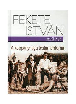 Fekete István - A koppányi aga testamentuma Fekete István - A koppányi aga testamentuma, Budapest 2013 antikvár könyv