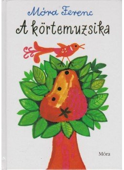 Móra Ferenc - A körtemuzsika, Budapest 2006 antikvár könyv