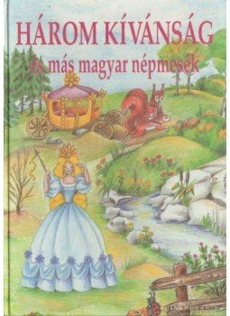 Sándor László - Három kívánság és más magyar népmesék Sándor László - Három kívánság és más magyar népmesék, 1996 antikvár könyv