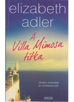 Elizabeth Adler - A Villa Mimosa titka Elizabeth Adler - A Villa Mimosa titka, Budapest 2009 antikvár könyv