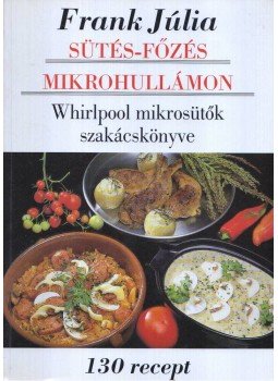 Frank Júlia - Sütés-főzés mikrohullámon Frank Júlia - Sütés-főzés mikrohullámon, Budapest 1993 antikvár könyv