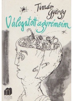 Timár György - Válogatott agyrémeim Timár György - Válogatott agyrémeim, Budapest 1986 antikvár könyv