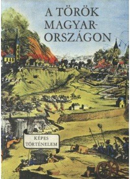 Lengyel Balázs - A török Magyarországon Lengyel Balázs - A török Magyarországon, Budapest 1983 antikvár könyv