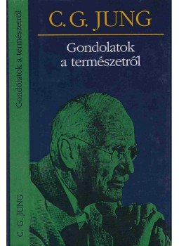 Carl Gustav Jung - Gondolatok a természetről Carl Gustav Jung - Gondolatok a természetről, Budapest 2010 antikvár könyv