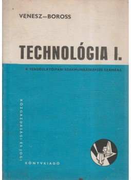 Venesz József, Boross Anna - Technológia I. Venesz József, Boross Anna - Technológia I., Budapest 1971 antikvár könyv
