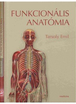 Tarsoly Emil - Funkcionális anatómia Tarsoly Emil - Funkcionális anatómia, Budapest 2010 antikvár könyv